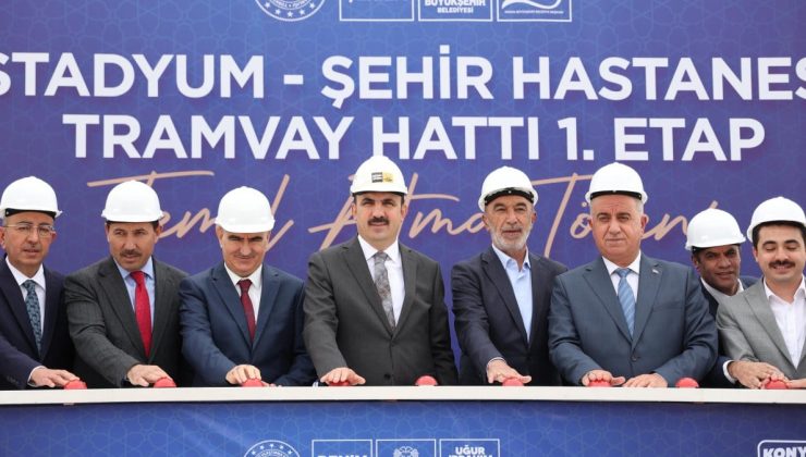 Konya’da Stadyum-Şehir Hastanesi Tramvay Hattı 1. Etabının temeli atıldı
