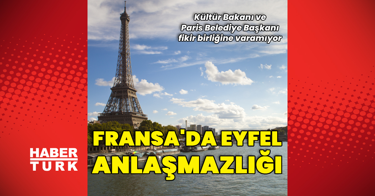 Fransa’da bakan ve belediye başkanı, Eyfel Kulesi’nin statüsü konusunda anlaşamıyor