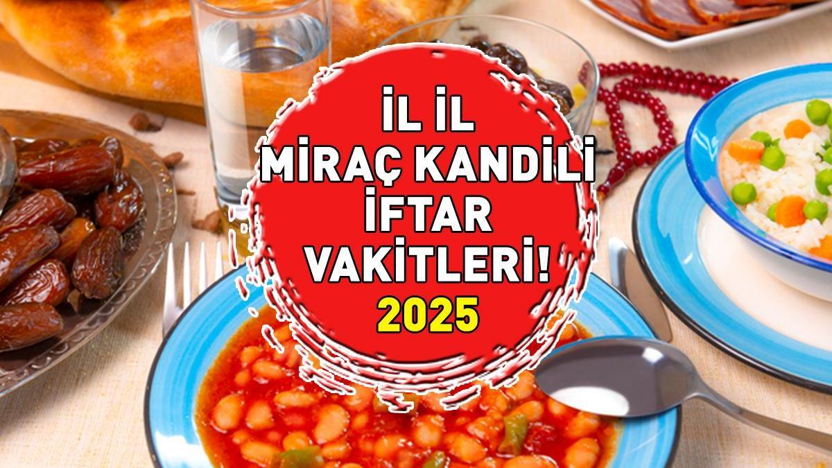 MİRAÇ KANDİLİ İFTAR VAKTİ 2025: Miraç Kandili iftar vakti ne zaman, iftar saati kaçta? Diyanet Kandil orucu Ankara, İzmir, İstanbul iftar saatleri