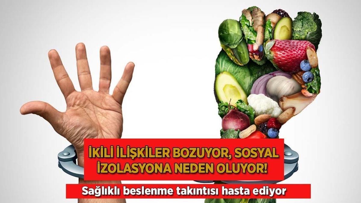 İkili ilişkileri bozuyor, sosyal izolasyona neden oluyor! Sağlıklı beslenme takıntısı hasta ediyor